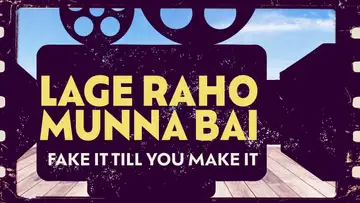 Lage Raho Munna Bai: Fake it Til You Make It